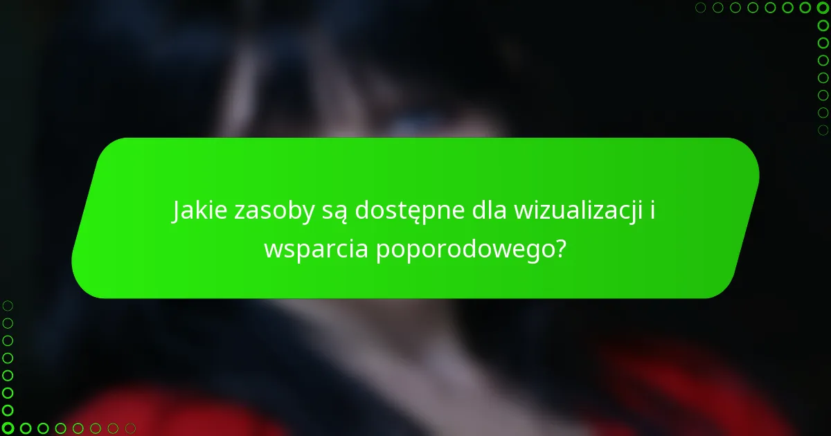 Jakie zasoby są dostępne dla wizualizacji i wsparcia poporodowego?